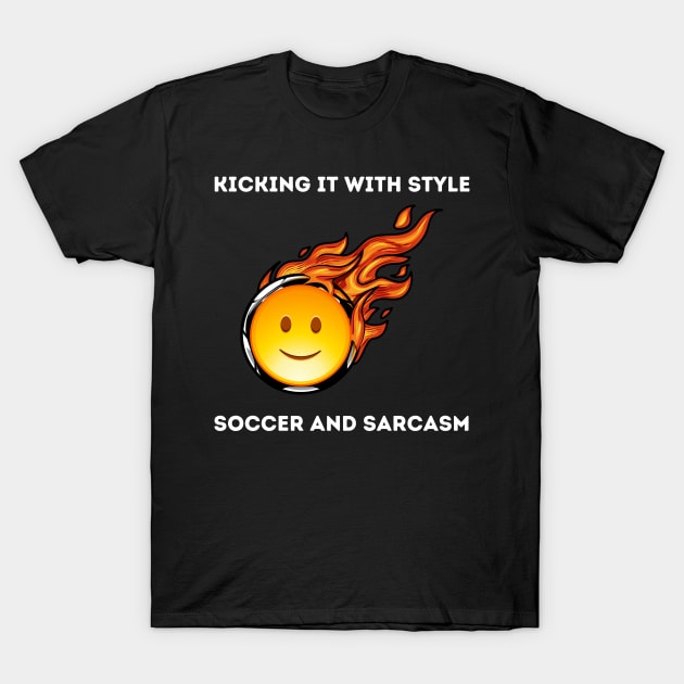 Kicking It with Style: Soccer and Sarcasm Soccer Lover T-Shirt by cap2belo